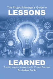 The Project Manager's Guide to Lessons Learned