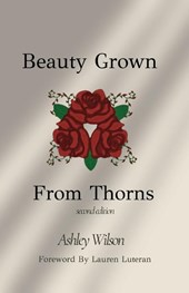 Beauty Grown From Thorns, Second Edition