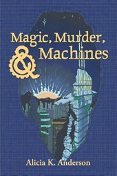 Magic, Murder, and Machines