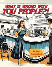 What Is Wrong With You People