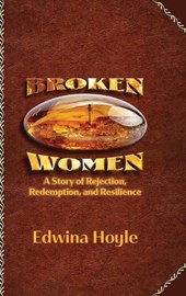 BROKEN WOMEN A Story of Rejection, Redemption, Resilience