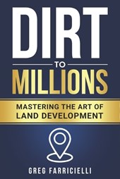 Dirt to Millions: Mastering the Art of Land Development
