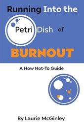 Running Into the Petri Dish of Burnout