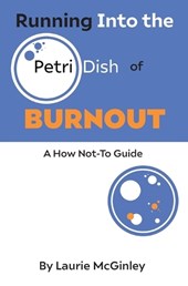 Running Into the Petri Dish of Burnout