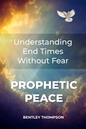 Prophetic Peace: Understanding End Times Without Fear
