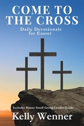 Come to the Cross: Daily Devotionals for Easter