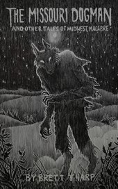 The Missouri Dogman and Other Tales of Midwest Macabre