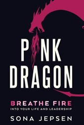 Pink Dragon: Breathe Fire Into Your Life and Leadership