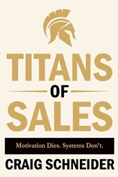 Titans of Sales: Motivation Dies. Systems Don't.