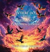 Where Do The Birds Go? A Mystical Journey