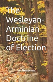 The Wesleyan-Arminian Doctrine of Election