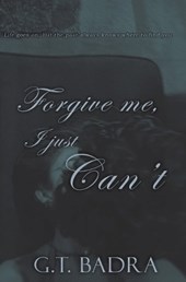 Forgive me, I just Can't
