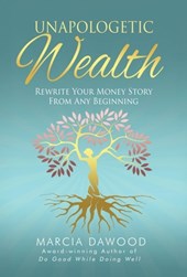 Unapologetic Wealth: Rewrite Your Money Story from Any Beginning