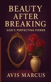 Beauty After Breaking: God's Perfecting Power