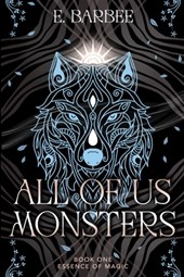 All Of Us Monsters: Book One- Essence Of Magic