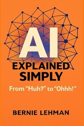 AI Explained Simply: From "Huh?" to "Ohhh!"