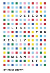 Design Like You Really Mean It