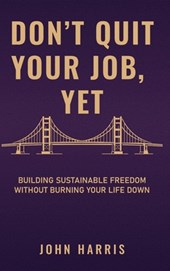 Don't Quit Your Job, Yet