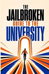 The Jailbroken Guide to the University