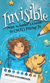 Invisible: Max Wheeler's Guide to (Not) Fitting In
