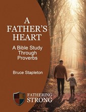 A Father's Heart - A Bible Study Through Proverbs
