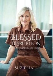 Blessed Disruption: Transforming Trauma into Triumph