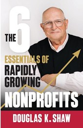 The Six Essentials of Rapidly Growing Nonprofits