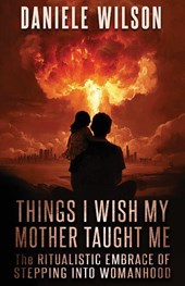 THINGS I WISH MY MOTHER TAUGHT ME