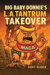 Big Baby Donnie's L.A. Tantrum Takeover