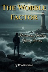 The Wobble Factor: Reclaiming Faith for Your Journey