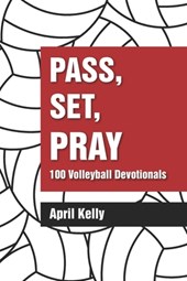 Pass, Set, Pray: 100 Volleyball Devotionals
