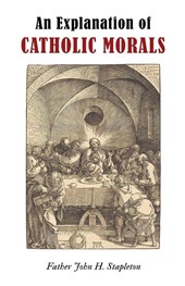 An Explanation of Catholic Morals
