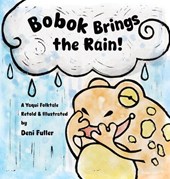Bobok Brings the Rain!: A Yaqui Folktale