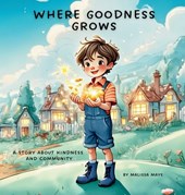 Where Goodness Grows: A Story About Kindness and Community