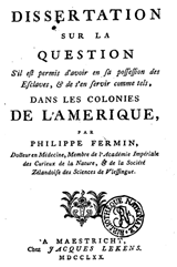 Dissertation sur la question s'il est permis d'avoir en sa possession des esclaves, et de s'en servir comme tels, dans les colonies de l'Amerique | Philip Fermin | F06939FEDBD918196