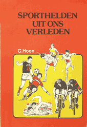 Sporthelden uit ons verleden. Deel 1