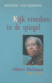 Kijk vreesloos in de spiegel. Albert Helman 1903-1996