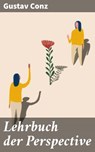 Lehrbuch der Perspective - Gustav Conz ; Tristan Fleming - 4064066114480