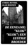 De Eenzame; "Klok" "Klok"; Een lustige broeder - Cyriel Buysse ; Jaak Boonen - 8596547472476