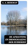 De afsluiting en droogmaking der Zuiderzee - A. A. Beekman ; Bastiaan Hofman - 8596547477839