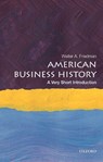 American Business History - Walter A. (Director of the Business History Initiative and Lecturer Friedman - 9780190622473