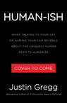 Humanish: What Talking to Your Cat or Naming Your Car Reveals about the Uniquely Human Need to Humanize - Justin Gregg - 9780316577588