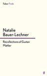 Recollections of Gustav Mahler - Natalie Bauer-Lechner - 9780571305216