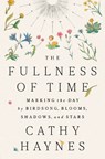 The Fullness of Time: Marking the Day by Birdsong, Blooms, Shadows, and Stars - Cathy Haynes - 9780593715451