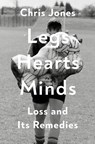 Legs Hearts Minds: Loss and Its Remedies - Chris Jones - 9780593730935