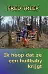 Ik hoop dat ze een huilbaby krijgt - Fred Triep - 9781005261955