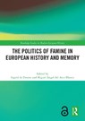 The Politics of Famine in European History and Memory - Ingrid (Wageningen University de Zwarte ; Miguel Angel (University of Granada del Arco Blanco - 9781032737577