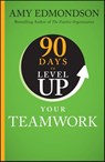 90 Days to Level Up Your Teamwork - Amy C. (Harvard Business School) Edmondson - 9781394257959
