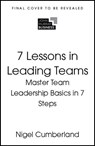 7 Lessons in Leading Teams - Nigel Cumberland - 9781399830157