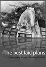 The best laid plans: journeying around Western Canada - Chris Jones - 9781458072238
